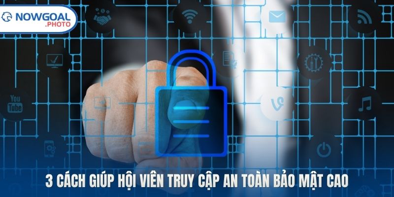 3 cách giúp hội viên truy cập an toàn bảo mật cao