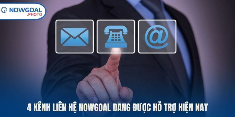 4 kênh liên hệ Nowgoal đang được hỗ trợ hiện nay