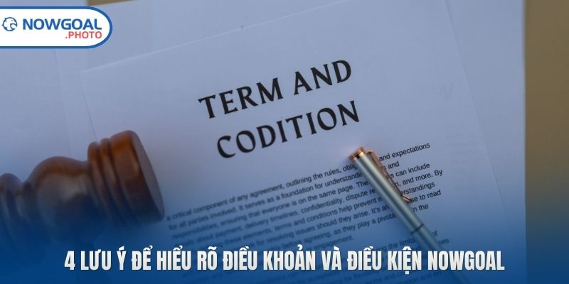 4 lưu ý để hiểu rõ điều khoản và điều kiện Nowgoal
