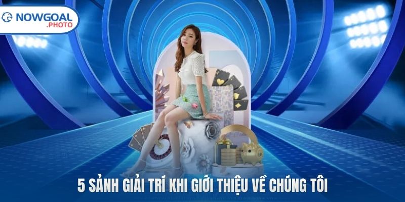 5 sảnh giải trí khi giới thiệu về chúng tôi