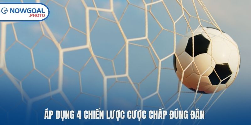 Áp dụng 4 chiến lược cược chấp đúng đắn 