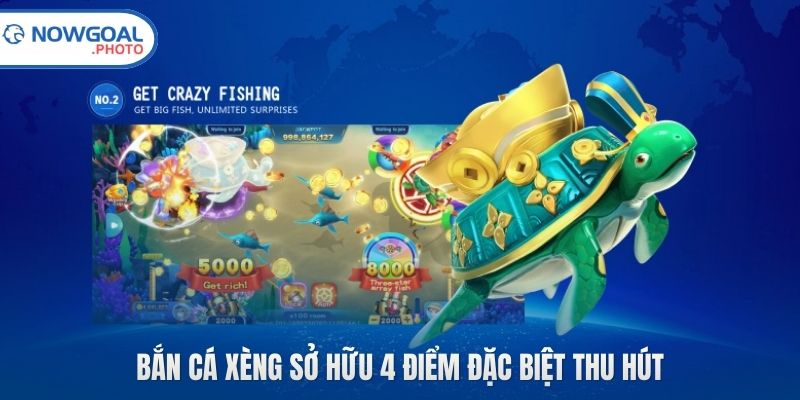 Bắn cá xèng sở hữu 4 điểm đặc biệt thu hút