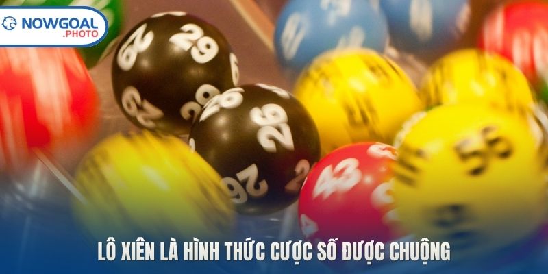 Lô xiên là hình thức cược số được chuộng