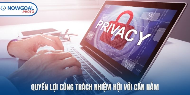 Quyền lợi cùng trách nhiệm hội với cần nắm