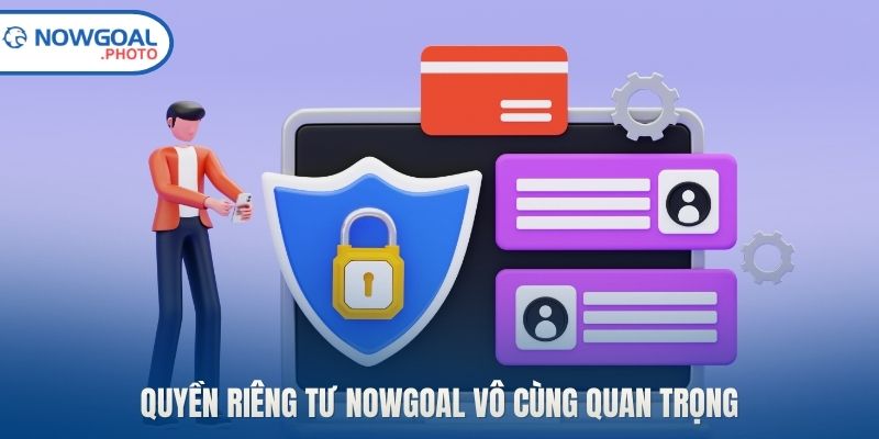 Quyền riêng tư Nowgoal vô cùng quan trọng