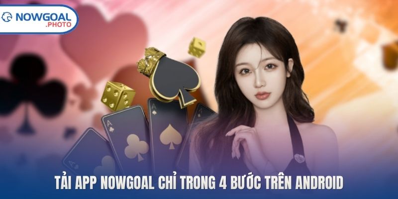 Tải app Nowgoal chỉ trong 4 bước trên Android