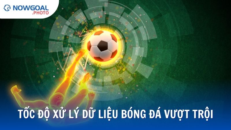 Tốc độ xử lý và cập nhật dữ liệu bóng đá siêu nhanh